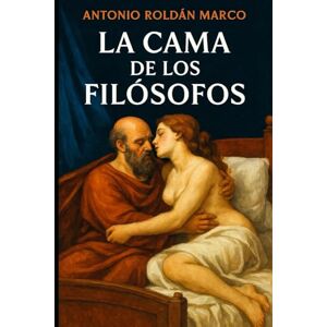 Roldán Marco, Antonio Joaquín LA CAMA DE LOS FILÓSOFOS (HISTORIA DIVERTIDA) Roldán Marco, Antonio Joaquín LA CAMA DE LOS FILÓSOFOS (HISTORIA DIVERTIDA)