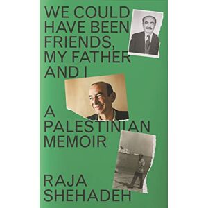 Shehadeh, Raja We Could Have Been Friends, My Father and I: A Palestinian Memoir Shehadeh, Raja We Could Have Been Friends, My Father and I: A Palestinian Memoir