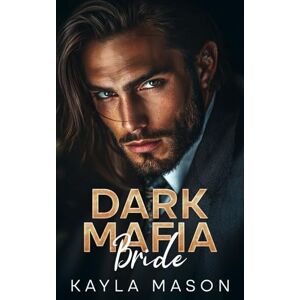 Mason, Kayla Dark Mafia Bride: An Arranged Marriage, Secret Baby Romance (Mafia Vows) Mason, Kayla Dark Mafia Bride: An Arranged Marriage, Secret Baby Romance (Mafia Vows)