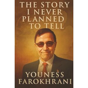 Farokhrani, Youness The Story I never Planned to Tell Farokhrani, Youness The Story I never Planned to Tell