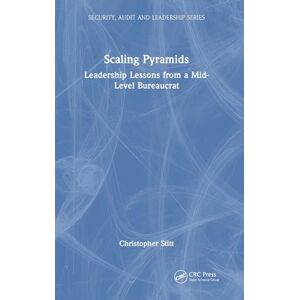 Stitt, Christopher Scaling Pyramids: Leadership Lessons from a Mid-Level Bureaucrat (Security, Audit and Leadership Series) Stitt, Christopher Scaling Pyramids: Leadership Lessons from a Mid-Level Bureaucrat (Security, Audit and Leadership Series)