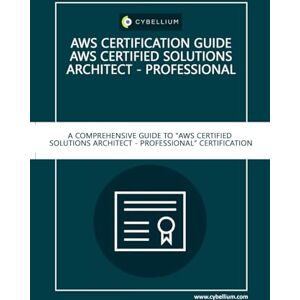 Ltd, Cybellium AWS Certification Guide AWS Certified Solutions Architect – Professional: A Comprehensive Guide to "AWS Certified Solutions Architect – Professional" Certification Ltd, Cybellium AWS Certification Guide AWS Certified Solutions Architect – Professional: A Comprehensive Guide to "AWS Certified Solutions Architect – Professional" Certification