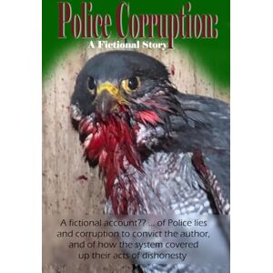 Canning, Mr Derek Police Corruption: A Fictional Story: Two tier policing and the need for justice Canning, Mr Derek Police Corruption: A Fictional Story: Two tier policing and the need for justice