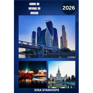 STANHOPE, EIRA GUIDE DE VOYAGE RUSSIE 2026: Voyagez au cœur des villes légendaires de Russie, de la campagne sereine et des merveilles historiques cachées STANHOPE, EIRA GUIDE DE VOYAGE RUSSIE 2026: Voyagez au cœur des villes légendaires de Russie, de la campagne sereine et des merveilles historiques cachées