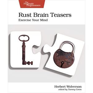 Wolverson, Herbert Rust Brain Teasers: Exercise Your Mind (The Pragmatic Programmers) Wolverson, Herbert Rust Brain Teasers: Exercise Your Mind (The Pragmatic Programmers)