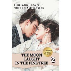 Um, Saehee The Moon Caught in the Pine Tree (Vol. 2): Learn Korean with a Historical K-Drama Script Novel in Bilingual Format Um, Saehee The Moon Caught in the Pine Tree (Vol. 2): Learn Korean with a Historical K-Drama Script Novel in Bilingual Format