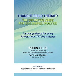 Ellis, Robin Thought Field Therapy: The Definitive Guide for Successful Practice Ellis, Robin Thought Field Therapy: The Definitive Guide for Successful Practice