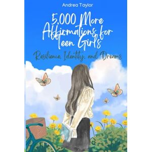 Taylor 5,000 More Affirmations for Teen Girls: Affirmations for Resilience, Identity, and Dreams Taylor 5,000 More Affirmations for Teen Girls: Affirmations for Resilience, Identity, and Dreams