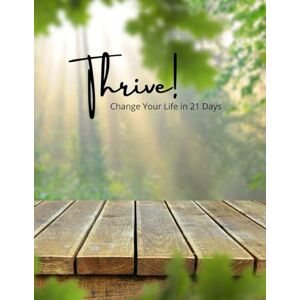 Donus, Michelle Thrive! Change Your Life in 21 Days: Thrive Goal Setting Workbook Donus, Michelle Thrive! Change Your Life in 21 Days: Thrive Goal Setting Workbook