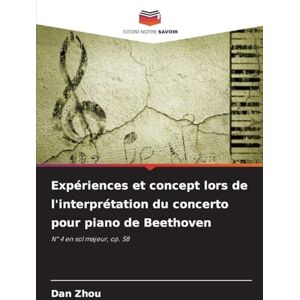 Zhou, Dan Expériences et concept lors de l'interprétation du concerto pour piano de Beethoven: N° 4 en sol majeur, op. 58 Zhou, Dan Expériences et concept lors de l'interprétation du concerto pour piano de Beethoven: N° 4 en sol majeur, op. 58