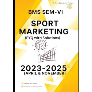 Pathak, Balmukund TYBMS SEM-6 Marketing: Sports Marketing: BMS Course Pathak, Balmukund TYBMS SEM-6 Marketing: Sports Marketing: BMS Course