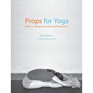 Shifroni, Dr. Eyal Props for Yoga Volume 2: Sitting Asanas and Forward Extensions Shifroni, Dr. Eyal Props for Yoga Volume 2: Sitting Asanas and Forward Extensions