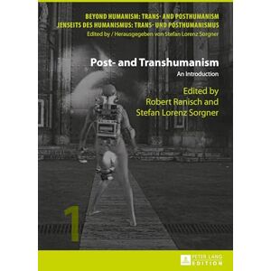 Philosophy Post- and Transhumanism: An Introduction: 1 (Beyond Humanism: Trans- and Posthumanism / Jenseits DES Humanismus: Trans- Und Posthumanismus) Philosophy Post- and Transhumanism: An Introduction: 1 (Beyond Humanism: Trans- and Posthumanism / Jenseits DES Humanismus: Trans- Und Posthumanismus)