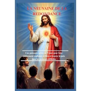 G. Harrison, Francis LA NEUVAINE DE LA REDONDANCE: Une puissante prière de 9 jours pour faire entièrement confiance à Dieu et trouver la paix dans les moments difficiles G. Harrison, Francis LA NEUVAINE DE LA REDONDANCE: Une puissante prière de 9 jours pour faire entièrement confiance à Dieu et trouver la paix dans les moments difficiles