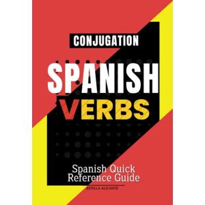 Alicante, Estella Spanish verb conjugation book: Spanish quick reference guide Second edition Alicante, Estella Spanish verb conjugation book: Spanish quick reference guide Second edition