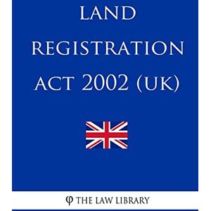 The Law Library Land Registration Act 2002 The Law Library Land Registration Act 2002