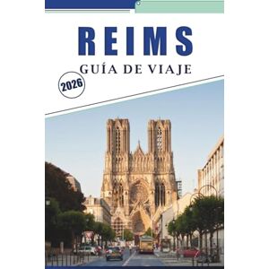 Brey, David K. REIMS GUÍA DE VIAJE 2026: Explorar los lugares emblemáticos de la ciudad, las casas de champán, las catedrales, los festivales de temporada, los viñedos y las experiencias locales Brey, David K. REIMS GUÍA DE VIAJE 2026: Explorar los lugares emblemáticos de la ciudad, las casas de champán, las catedrales, los festivales de temporada, los viñedos y las experiencias locales