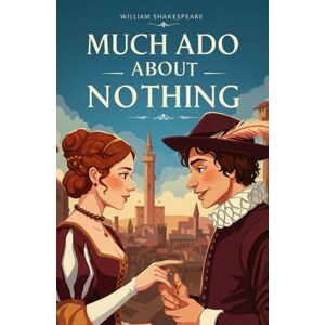 SHAKESPEARE, WILLIAM Much Ado About Nothing: A PLAY SHAKESPEARE, WILLIAM Much Ado About Nothing: A PLAY