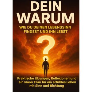 Mayer, Miriam Dein Warum: Wie du deinen Lebenssinn findest und ihn lebst: Praktische Übungen, Reflexionen und ein klarer Plan für ein erfülltes Leben mit Sinn und Richtung Mayer, Miriam Dein Warum: Wie du deinen Lebenssinn findest und ihn lebst: Praktische Übungen, Reflexionen und ein klarer Plan für ein erfülltes Leben mit Sinn und Richtung