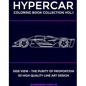 COSTA JR, ALESSANDRO HYPERCAR COLORING BOOK COLLECTION VOL.1 Side View of Luxury Supercars for adult and car enthusiast: 50 Hand Drawn Exotic Supercars for Adults . Luxury Hypercar Art for Relaxation & Creativity COSTA JR, ALESSANDRO HYPERCAR COLORING BOOK COLLECTION VOL.1 Side View of Luxury Supercars for adult and car enthusiast: 50 Hand Drawn Exotic Supercars for Adults . Luxury Hypercar Art for Relaxation & Creativity