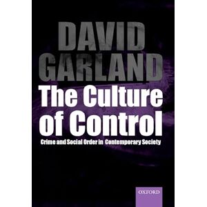 Garland, David The Culture of Control: Crime and Social Order in Contemporary Society Garland, David The Culture of Control: Crime and Social Order in Contemporary Society