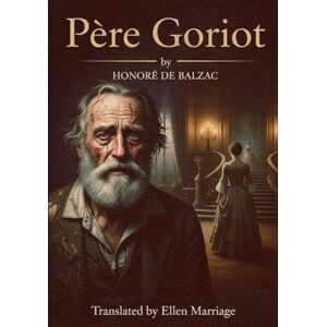 HONORÉ DE BALZAC Père Goriot: (Large Print Edition) HONORÉ DE BALZAC Père Goriot: (Large Print Edition)