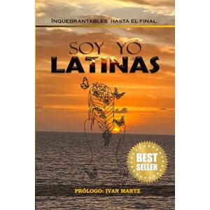 Rodriguez SOY YO LATINAS: INQUEBRANTABLES HASTA EL FINAL Rodriguez SOY YO LATINAS: INQUEBRANTABLES HASTA EL FINAL