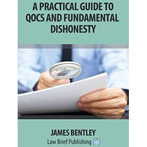 Bentley, James A Practical Guide to QOCS and Fundamental Dishonesty Bentley, James A Practical Guide to QOCS and Fundamental Dishonesty