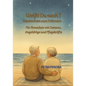 Malaika, Petra Weißt du noch? – Geschichten zum Erinnern: Für Menschen mit Demenz, Angehörige und Pflegekräfte Malaika, Petra Weißt du noch? – Geschichten zum Erinnern: Für Menschen mit Demenz, Angehörige und Pflegekräfte