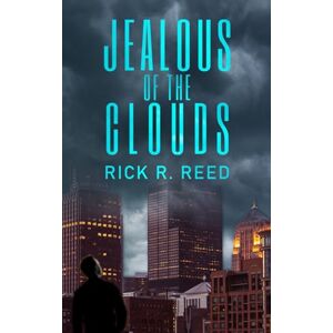 Reed, Rick R. Jealous of the Clouds: A Gripping Novel of Dark Romantic Suspense Reed, Rick R. Jealous of the Clouds: A Gripping Novel of Dark Romantic Suspense