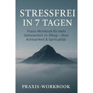 Schreiber, Martina Stressfrei in 7 Tagen: Praxis‑Workbook für mehr Gelassenheit im Alltag – ohne Achtsamkeit & Spiritualität Schreiber, Martina Stressfrei in 7 Tagen: Praxis‑Workbook für mehr Gelassenheit im Alltag – ohne Achtsamkeit & Spiritualität