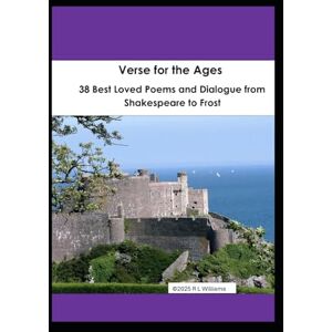 WILLIAMS, ROBERT L VERSE FOR THE AGES: 38 BEST LOVED POEMS AND DIALOGUE FROM SHAKESPEARE TO FROST WILLIAMS, ROBERT L VERSE FOR THE AGES: 38 BEST LOVED POEMS AND DIALOGUE FROM SHAKESPEARE TO FROST
