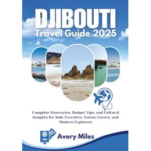 Avery Djibouti Travel Guide 2025: Complete Itineraries, Budget Tips, and Cultural Insights for Solo Travelers, Nature Lovers, and Modern Explorers Avery Djibouti Travel Guide 2025: Complete Itineraries, Budget Tips, and Cultural Insights for Solo Travelers, Nature Lovers, and Modern Explorers