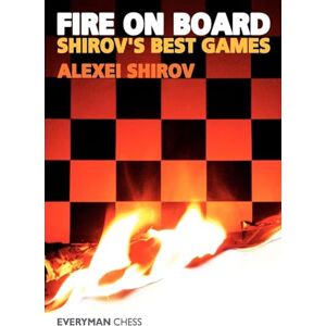 Alexei Shirov Fire on Board: Shirov's Best Games Alexei Shirov Fire on Board: Shirov's Best Games