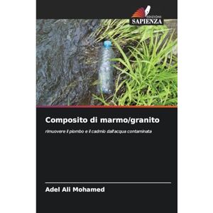 Mohamed, Adel Ali Composito di marmo/granito: rimuovere il piombo e il cadmio dall'acqua contaminata Mohamed, Adel Ali Composito di marmo/granito: rimuovere il piombo e il cadmio dall'acqua contaminata