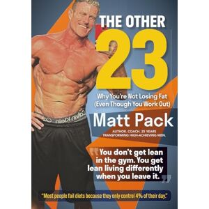 Pack, Matt The Other 23: Why You’re Not Losing Fat (Even Though You Work Out) Pack, Matt The Other 23: Why You’re Not Losing Fat (Even Though You Work Out)