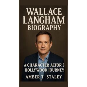 T. Staley, Amber WALLACE LANGHAM BIOGRAPHY: A Character Actor’s Hollywood Journey T. Staley, Amber WALLACE LANGHAM BIOGRAPHY: A Character Actor’s Hollywood Journey