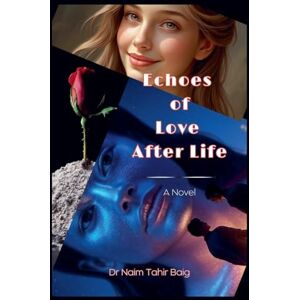 Baig, Naim Tahir Echoes of Love After Life Baig, Naim Tahir Echoes of Love After Life