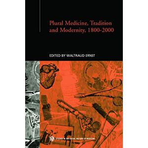 Plural Medicine, Tradition and Modernity, 1800-2000 (Routledge Studies in the Social History of Medicine) Plural Medicine, Tradition and Modernity, 1800-2000 (Routledge Studies in the Social History of Medicine)