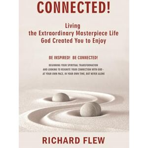 Flew, Richard CONNECTED!: Living the Extraordinary Masterpiece Life God Created You to Enjoy (TRANSFORMED! CONNECTED! FULFILLED!) Flew, Richard CONNECTED!: Living the Extraordinary Masterpiece Life God Created You to Enjoy (TRANSFORMED! CONNECTED! FULFILLED!)