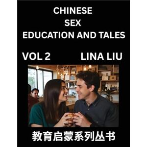 Liu, Lina Chinese Sex Education and Tales (Volume 2)- Learn Mandarin Chinese Language, Vocabulary, Culture with Pinyin and English, HSK All Level Reading Practice Guide Liu, Lina Chinese Sex Education and Tales (Volume 2)- Learn Mandarin Chinese Language, Vocabulary, Culture with Pinyin and English, HSK All Level Reading Practice Guide