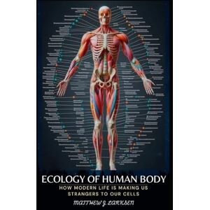 Larksen, Matthew J. The Ecology of the Body: How Modern Life Is Making Us Strangers to Our Cells Larksen, Matthew J. The Ecology of the Body: How Modern Life Is Making Us Strangers to Our Cells