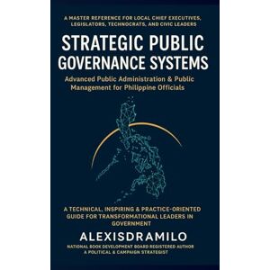 NBDB9262, Alexisdramilo STRATEGIC PUBLIC GOVERNANCE SYSTEMS Advanced Public Administration & Public Management for Philippine Officials: “The Secret Playbook Behind High-Performing LGUs” "Why Some LGUs Succeed NBDB9262, Alexisdramilo STRATEGIC PUBLIC GOVERNANCE SYSTEMS Advanced Public Administration & Public Management for Philippine Officials: “The Secret Playbook Behind High-Performing LGUs” "Why Some LGUs Succeed