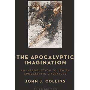 John J. Collins The Apocalyptic Imagination: An Introduction to Jewish Apocalyptic Literature John J. Collins The Apocalyptic Imagination: An Introduction to Jewish Apocalyptic Literature