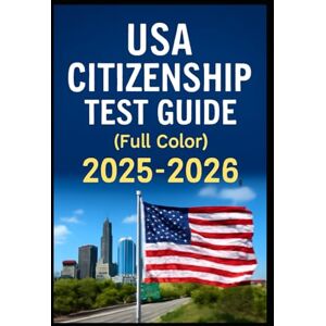 GOLDENPATH ANNABEL, JESSICA USA CITIZENSHIP TEST GUIDE (Full Color 2025-2026): Step-by-Step Preparation for a Successful American Naturalization Journey GOLDENPATH ANNABEL, JESSICA USA CITIZENSHIP TEST GUIDE (Full Color 2025-2026): Step-by-Step Preparation for a Successful American Naturalization Journey