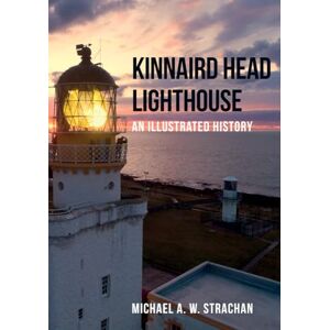 Strachan, Michael A. W. Kinnaird Head Lighthouse: An Illustrated History Strachan, Michael A. W. Kinnaird Head Lighthouse: An Illustrated History