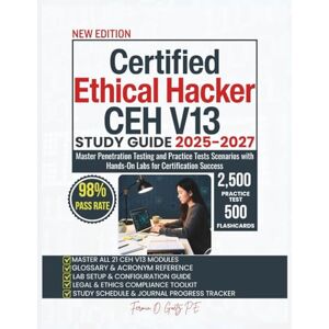 Goetz P.E., Fermin O. Certified Ethical Hacker CEH V13 STUDY GUIDE 2025-2027: Master Penetration Testing and Practice Tests Scenarios with Hands-On Labs for Certification Success Goetz P.E., Fermin O. Certified Ethical Hacker CEH V13 STUDY GUIDE 2025-2027: Master Penetration Testing and Practice Tests Scenarios with Hands-On Labs for Certification Success