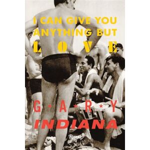 Gary Indiana I Can Give You Anything but Love Gary Indiana I Can Give You Anything but Love