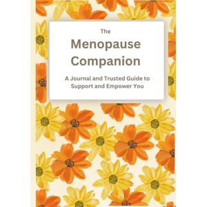 and Nutrition, Nectar Homeopathy The Menopause Companion: A Journal and Trusted Guide to Support and Empower You and Nutrition, Nectar Homeopathy The Menopause Companion: A Journal and Trusted Guide to Support and Empower You