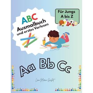 Gasleit, Lena Maria ABC Ausmalbuch und erstes Vorlesen: Für Jungs von A bis Z Gasleit, Lena Maria ABC Ausmalbuch und erstes Vorlesen: Für Jungs von A bis Z